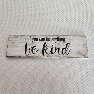 If you can be anything be kind sign
